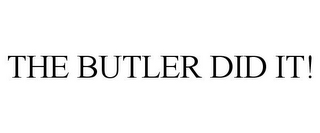 THE BUTLER DID IT!