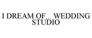 I DREAM OF... WEDDING STUDIO
