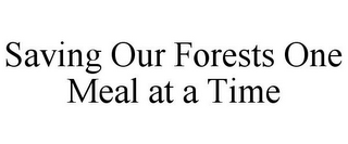 SAVING OUR FORESTS ONE MEAL AT A TIME