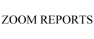 ZOOM REPORTS