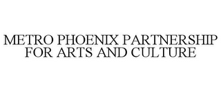 METRO PHOENIX PARTNERSHIP FOR ARTS AND CULTURE