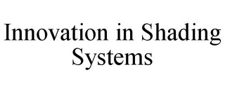 INNOVATION IN SHADING SYSTEMS
