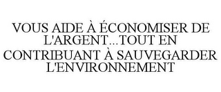 VOUS AIDE À ÉCONOMISER DE L'ARGENT...TOUT EN CONTRIBUANT À SAUVEGARDER L'ENVIRONNEMENT