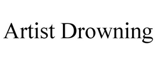 ARTIST DROWNING