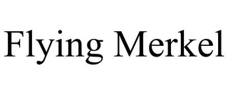 FLYING MERKEL