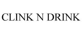 CLINK N DRINK