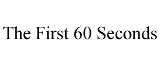 THE FIRST 60 SECONDS