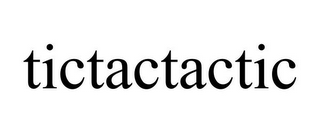 TICTACTACTIC