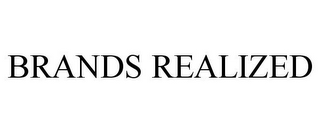 BRANDS REALIZED