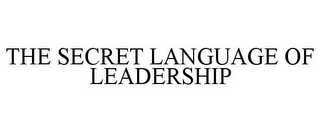 THE SECRET LANGUAGE OF LEADERSHIP