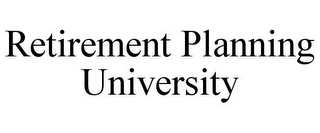 RETIREMENT PLANNING UNIVERSITY