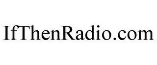 IFTHENRADIO.COM