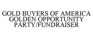 GOLD BUYERS OF AMERICA GOLDEN OPPORTUNITY PARTY/FUNDRAISER