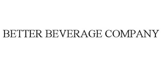 BETTER BEVERAGE COMPANY