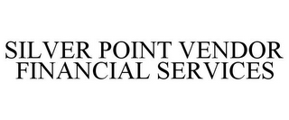 SILVER POINT VENDOR FINANCIAL SERVICES