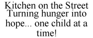 KITCHEN ON THE STREET TURNING HUNGER INTO HOPE... ONE CHILD AT A TIME!