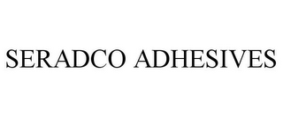 SERADCO ADHESIVES