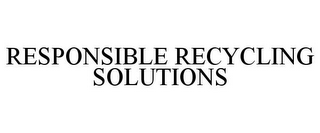 RESPONSIBLE RECYCLING SOLUTIONS