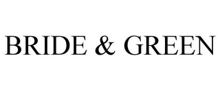 BRIDE & GREEN