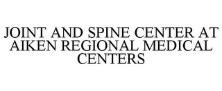 JOINT AND SPINE CENTER AT AIKEN REGIONAL MEDICAL CENTERS