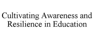 CULTIVATING AWARENESS AND RESILIENCE INEDUCATION