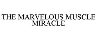 THE MARVELOUS MUSCLE MIRACLE