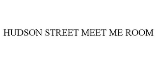 HUDSON STREET MEET ME ROOM