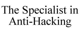 THE SPECIALIST IN ANTI-HACKING