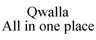 QWALLA ALL IN ONE PLACE