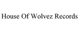 HOUSE OF WOLVEZ RECORDS