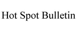 HOT SPOT BULLETIN