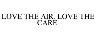 LOVE THE AIR. LOVE THE CARE.