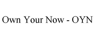 OWN YOUR NOW - OYN