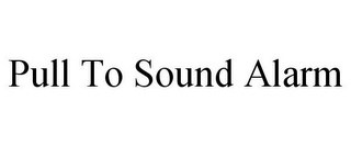 PULL TO SOUND ALARM