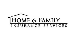HOME & FAMILY INSURANCE SERVICES