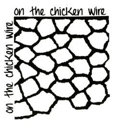 ON THE CHICKEN WIRE ON THE CHICKEN WIRE