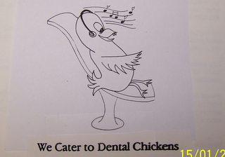 WE CATER TO DENTAL CHICKENS