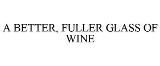 A BETTER, FULLER GLASS OF WINE