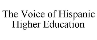 THE VOICE OF HISPANIC HIGHER EDUCATION