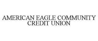 AMERICAN EAGLE COMMUNITY CREDIT UNION