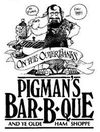 AND YE OLDE HAM SHOPPE ON THE OUTER BANKS OH PIGMAN EASY BABY! PIGMAN'S BAR B QUE