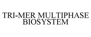 TRI-MER MULTIPHASE BIOSYSTEM