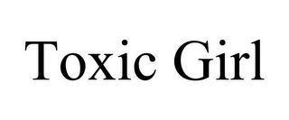 TOXIC GIRL