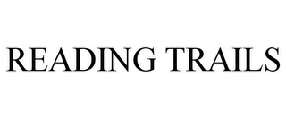 READING TRAILS