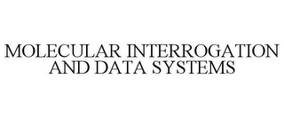 MOLECULAR INTERROGATION AND DATA SYSTEMS