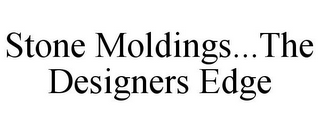 STONE MOLDINGS...THE DESIGNERS EDGE