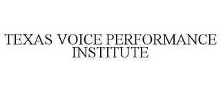 TEXAS VOICE PERFORMANCE INSTITUTE