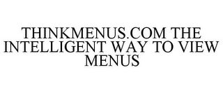 THINKMENUS.COM THE INTELLIGENT WAY TO VIEW MENUS