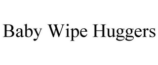 BABY WIPE HUGGERS