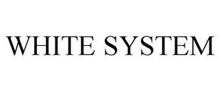 WHITE SYSTEM